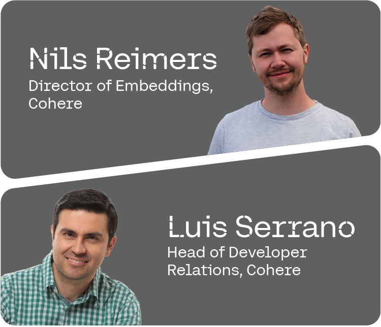 Nils Reimers, Director of Embeddings, Cohere and Luis Serrano, Head of Developer Relations, Cohere