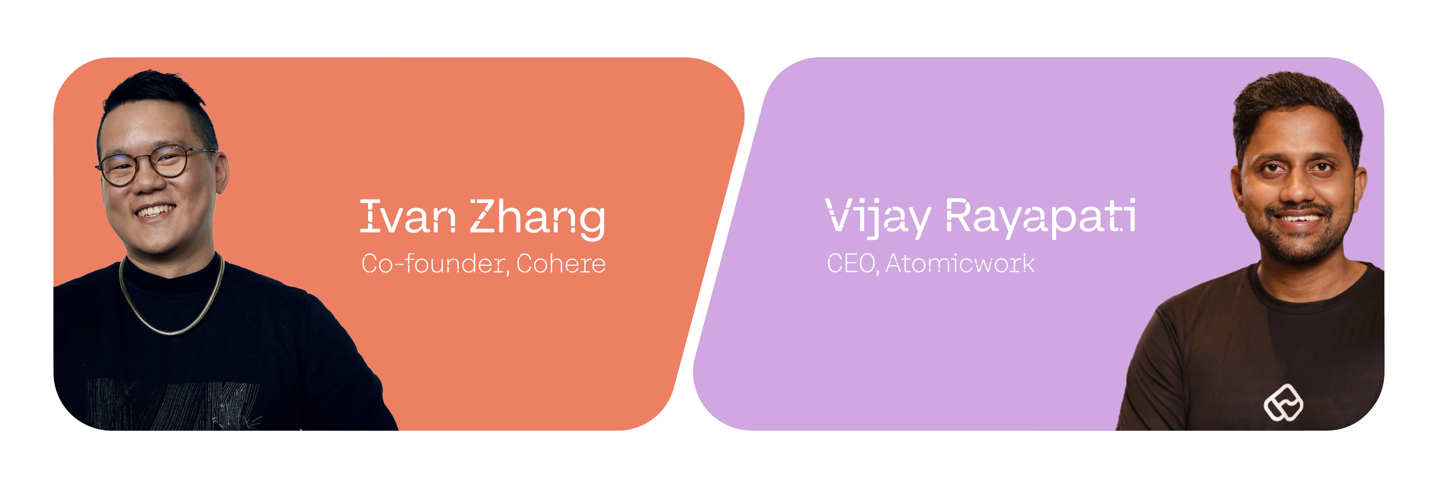 Ivan Zhang, Co-founder, Cohere and Vijay Rayapati, CEO, Atomicwork